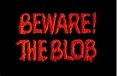 Beware! The Blob