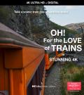 Oh! For the Love of Trains - 4K Ultra HD Blu-ray front cover