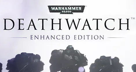 Warhammer 40,000: Deathwatch - Enhanced Edition news