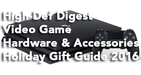 High-Def Digest's Video Game Hardware & Accessories Holiday Gift Guide 2016 news